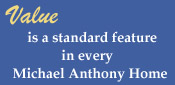 Value is Standard in Every Michael Anthony Home